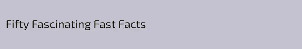 Fifty Fascinating Fast Facts